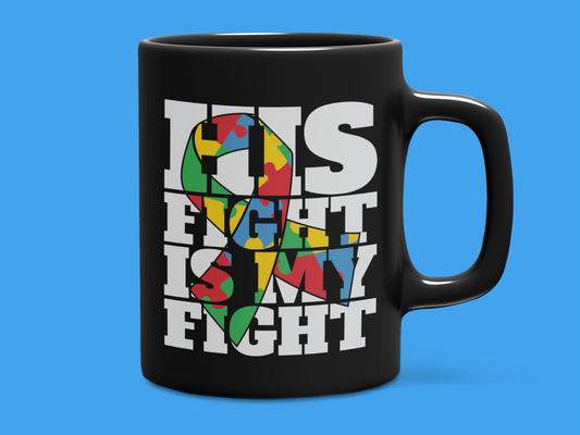 "His Fight is My Fight" Autism Mug 12 or 15 oz.