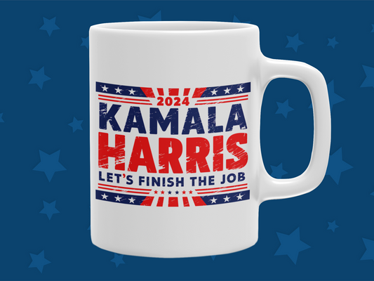 "2024 Kamala Harris Let's Finish The Job" 12 or 15 oz. Mug