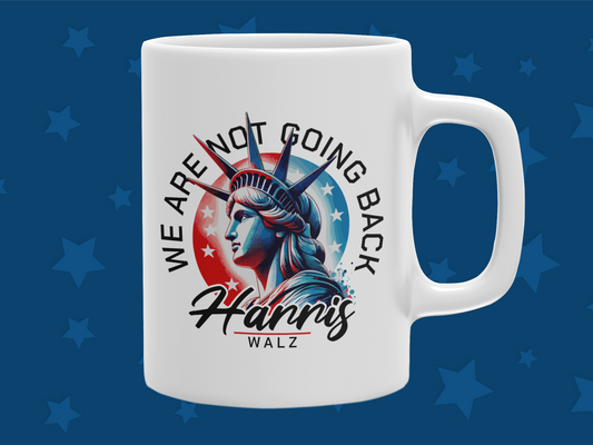 "We are not going Back Harris Walz" 12 or 15 oz. Mug