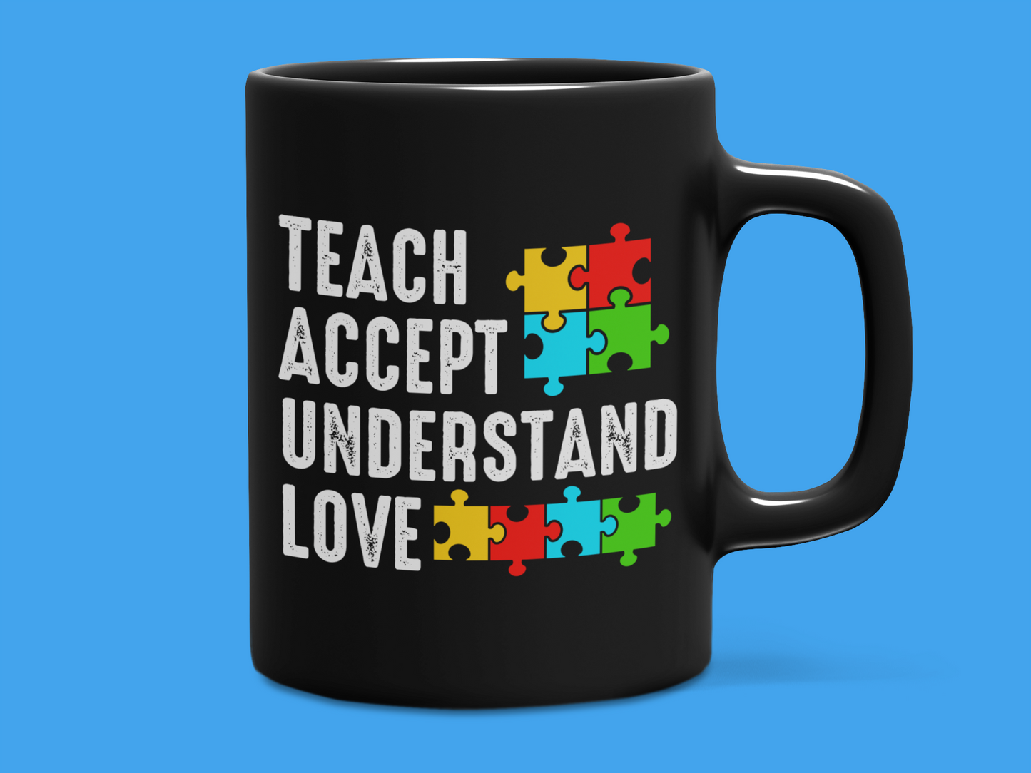 "Teach Accept Understand Love" Mug 12 or 15 oz.