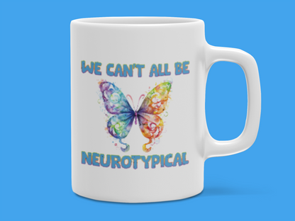 "We Can't All be Neurotypical" Mug 12 or 15 oz.