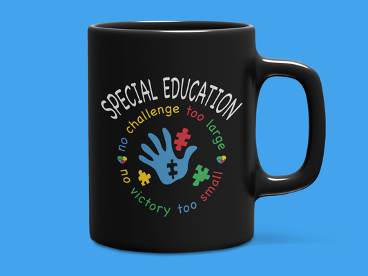 "Special Education No Challenge too Large, No Victory too Small" Autism Mug 12 or 15 oz.