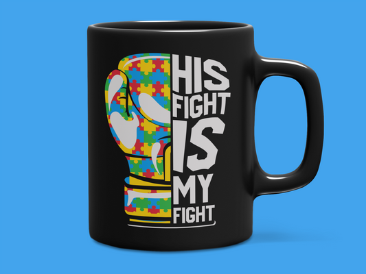 "His Fight Is My Fight" Autism Mug 12 or 15 oz.