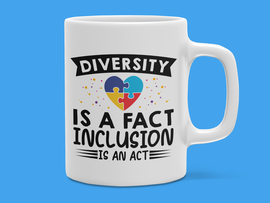 "Diversity is a Fact Inclusion is an Act" Mug 12 or 15 oz.