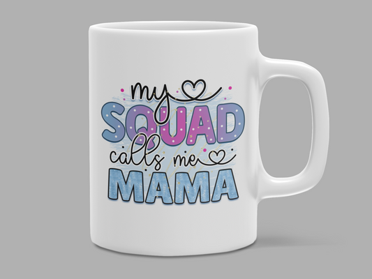 "My SQUAD calls me MAMA" Mug 12 or 15 oz.