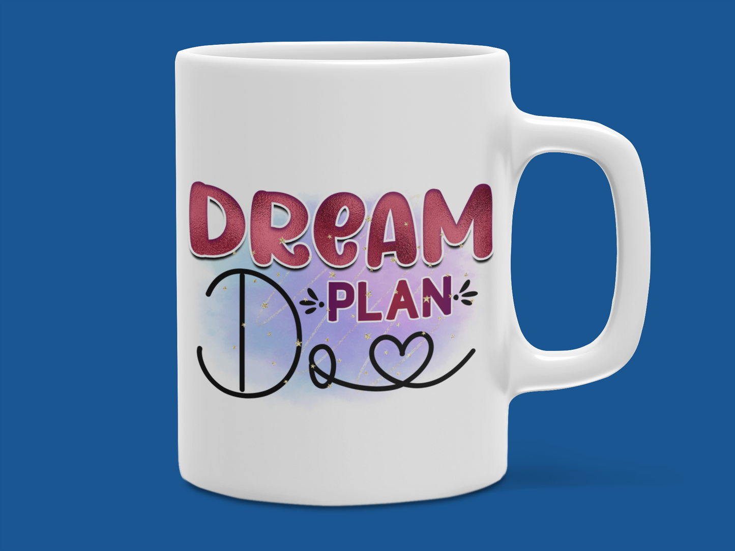 "Dream Plan Do" Mug 12 or 15 oz.