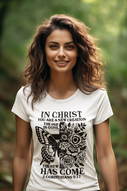 In Christ You Are a New Creation " T-Shirt