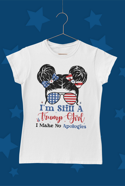 "I'm Still A Trump Girl, I Make No Apologies" T-Shirt