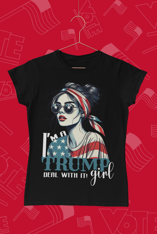 "I'm A Trump Girl, Deal With It" T-Shirt