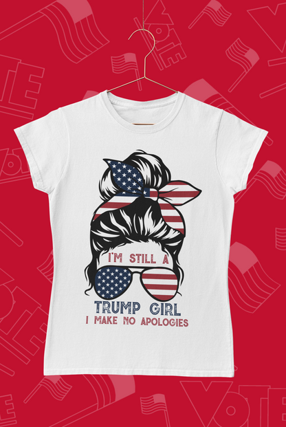 "I'm Still A Trump Girl, I Make No Apologies" T-Shirt