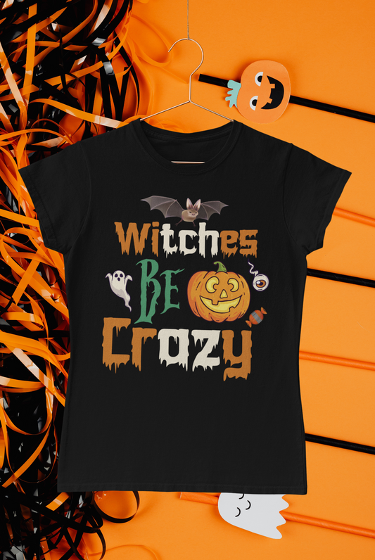 Witches Be Crazy - Halloween T-Shirt