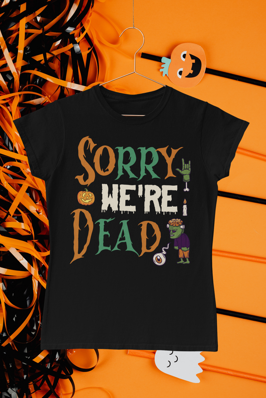 SORRY WE'RE DEAD - Halloween T-Shirt