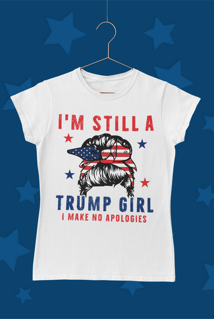 "I'm Still A Trump Girl, I Make No Apologies" T-Shirt