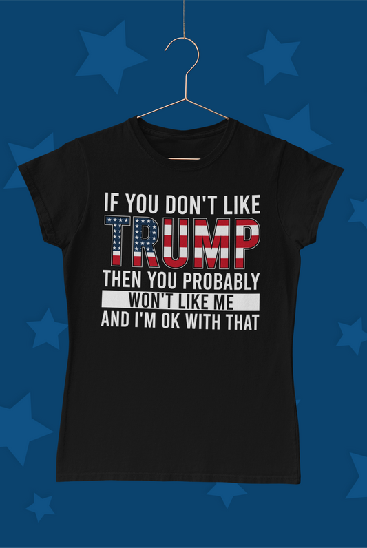 "If You Don't Like Trump...." T-Shirt