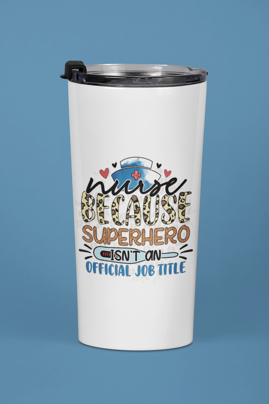 "Nurse because Superhero Isn't an official Job Title" 20 oz. Tumbler