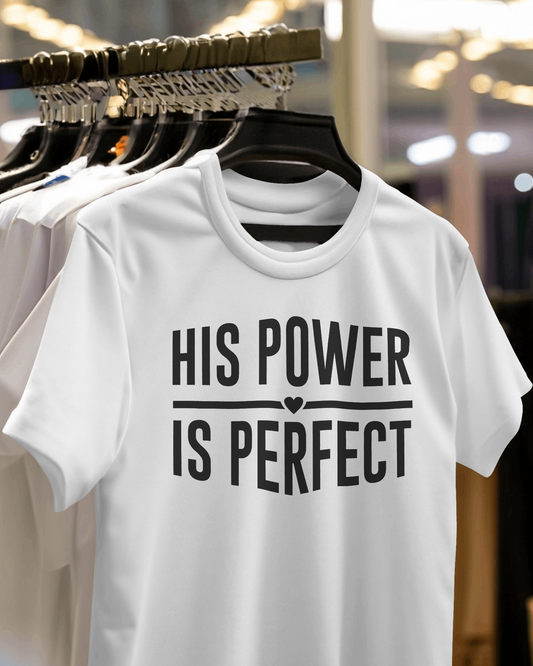 His Power Is Perfect T-Shirt