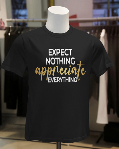 "Expect Nothing Appreciate Everything" T-Shirt