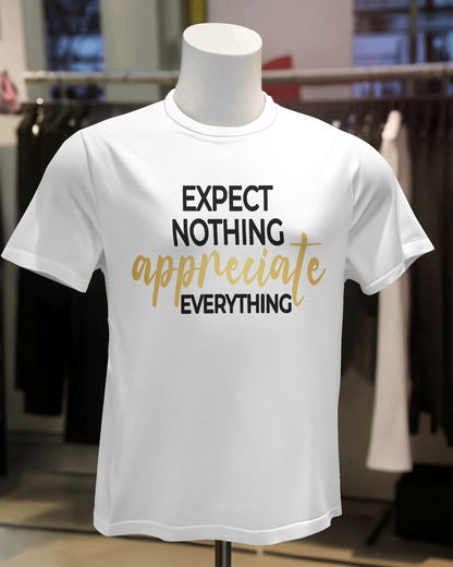 "Expect Nothing Appreciate Everything" T-Shirt