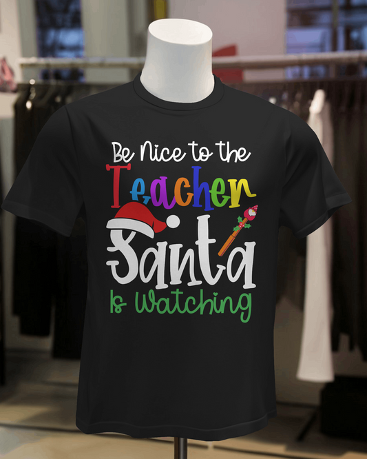 "Be Nice to The Teacher Santa Is Watching" T-Shirt