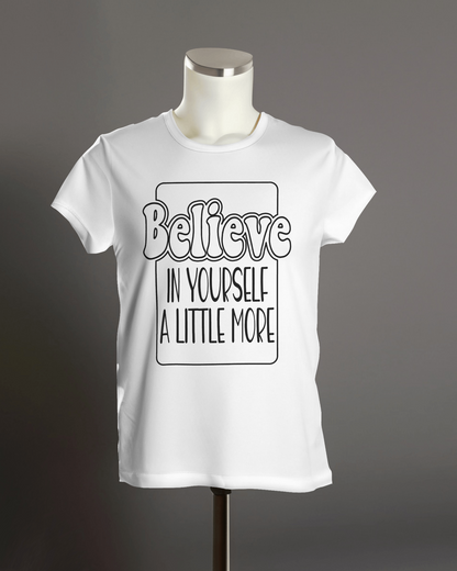 "Believe in yourself a little more" T-Shirt.