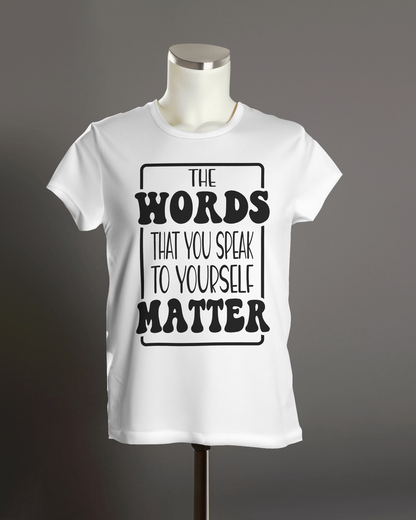 "The Words That You Speak to Yourself Matter" T-Shirt.