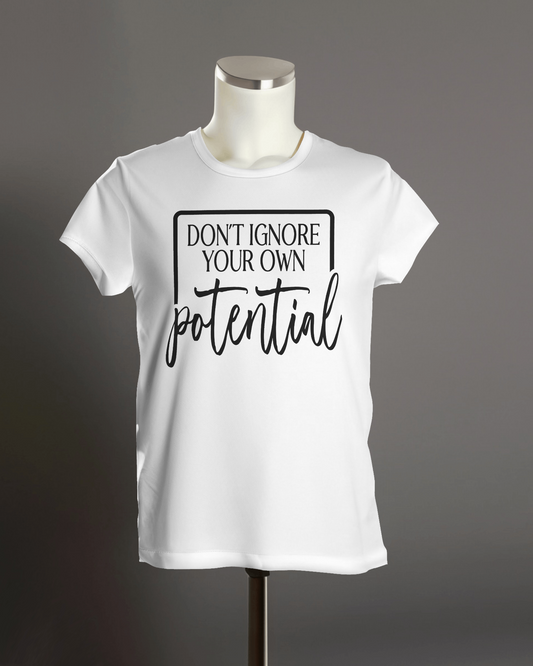 "Don't Ignore Your Own Potential" T-Shirt.