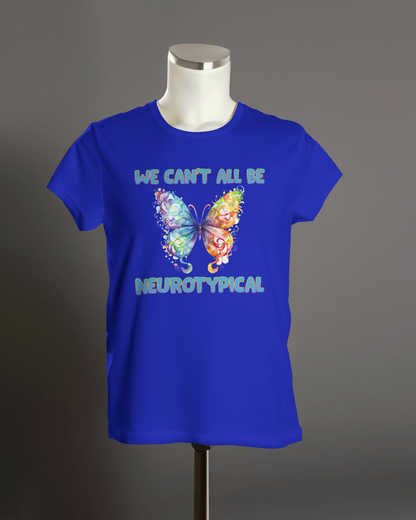 We Can't All Be Neurotypical - Autism T-Shirt