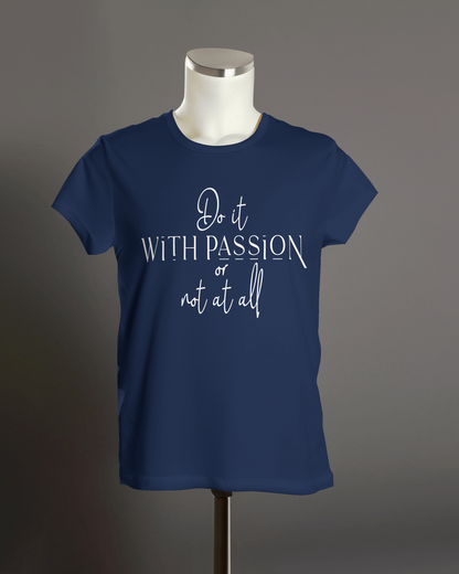 "Do it with passion or not at all" T-Shirt.