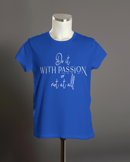 "Do it with passion or not at all" T-Shirt.