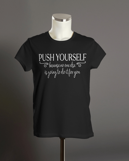 "Push Yourself, no one else will do it for you" T-Shirt.