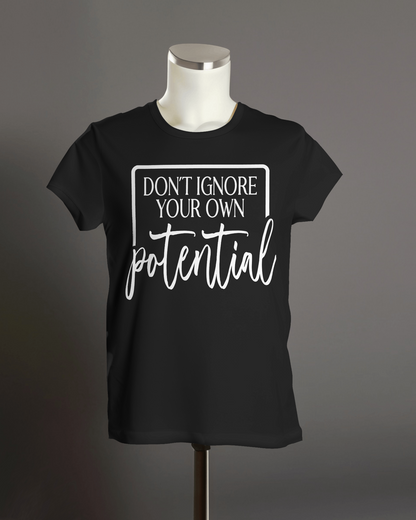 "Don't Ignore Your Own Potential" T-Shirt.