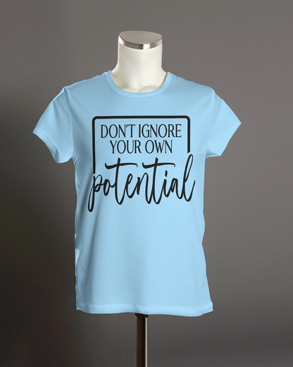 "Don't Ignore Your Own Potential" T-Shirt.