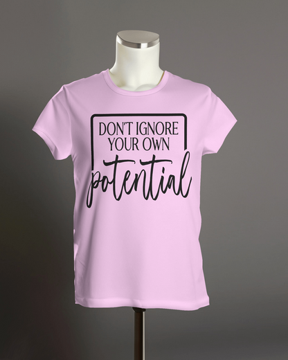 "Don't Ignore Your Own Potential" T-Shirt.