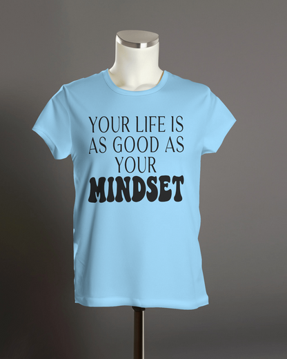 Your Life is As Good as Your Mindset" T-Shirt.