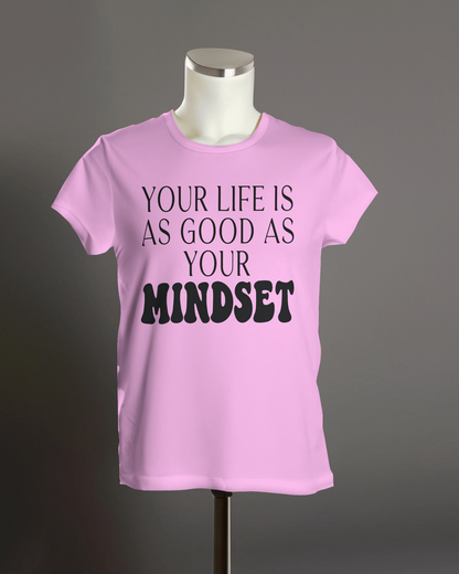 Your Life is As Good as Your Mindset" T-Shirt.