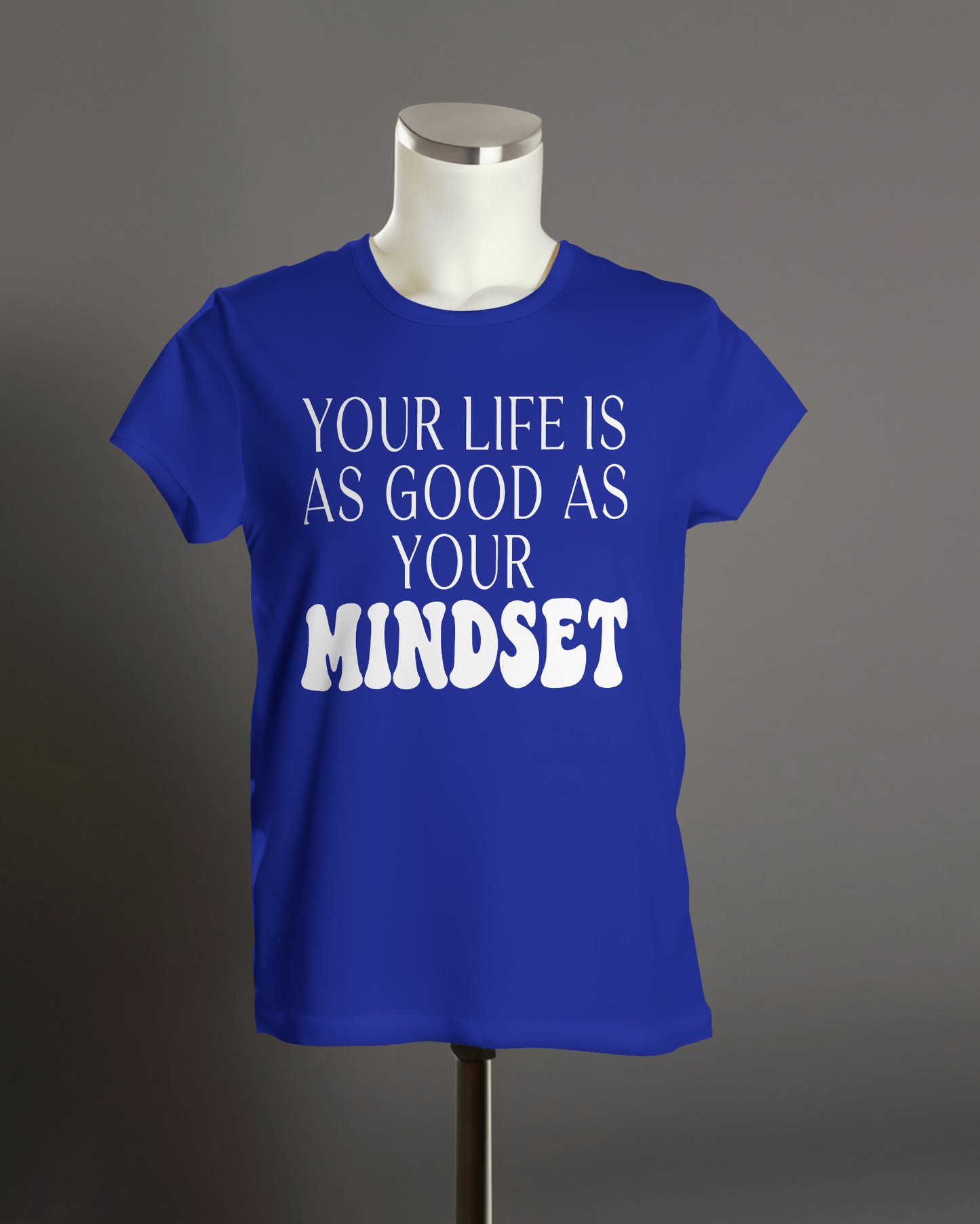 Your Life is As Good as Your Mindset" T-Shirt.