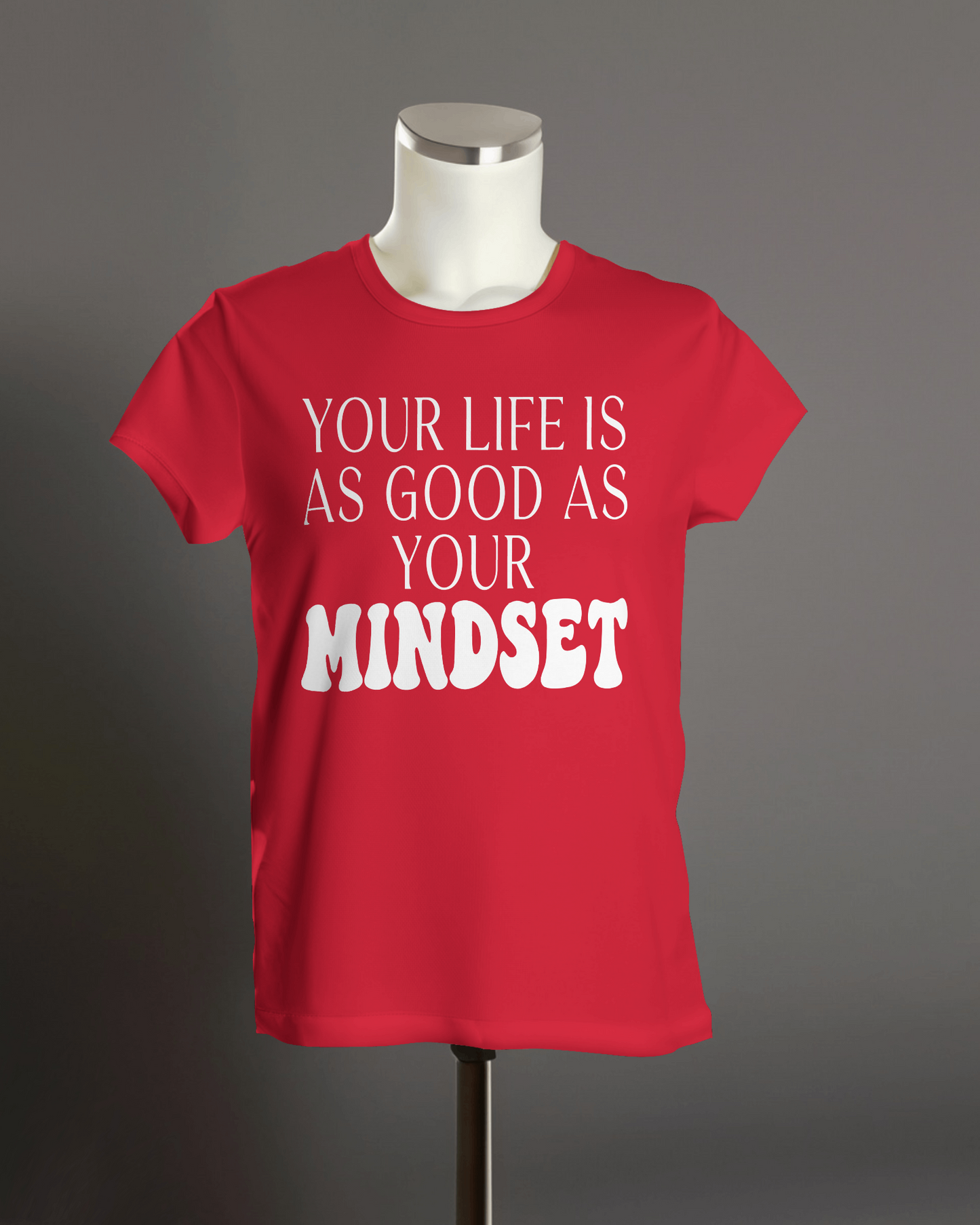 Your Life is As Good as Your Mindset" T-Shirt.