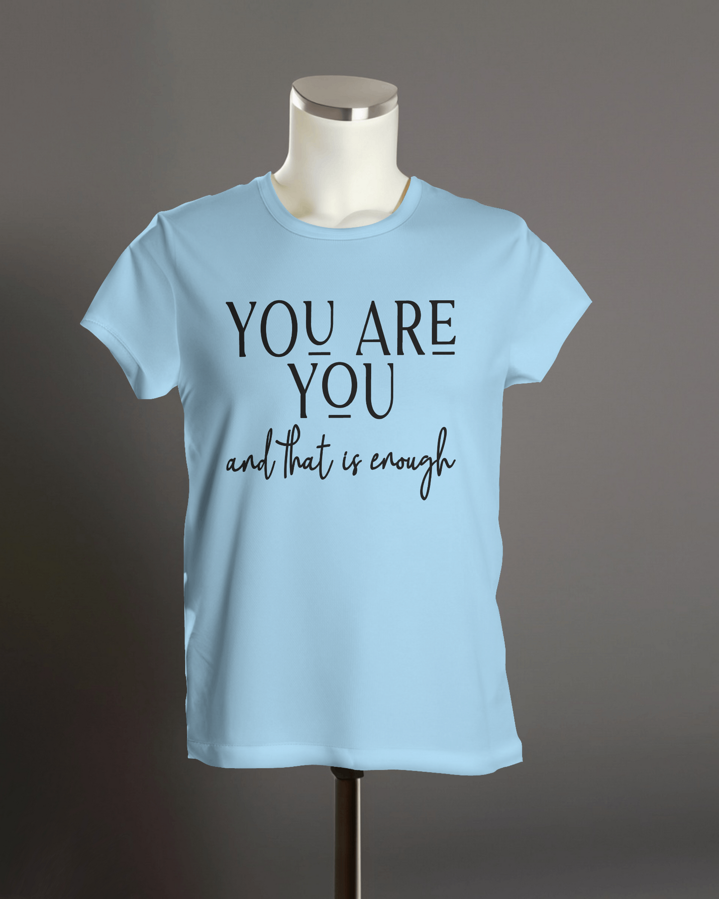 "You are you and that is enough" T-Shirt.