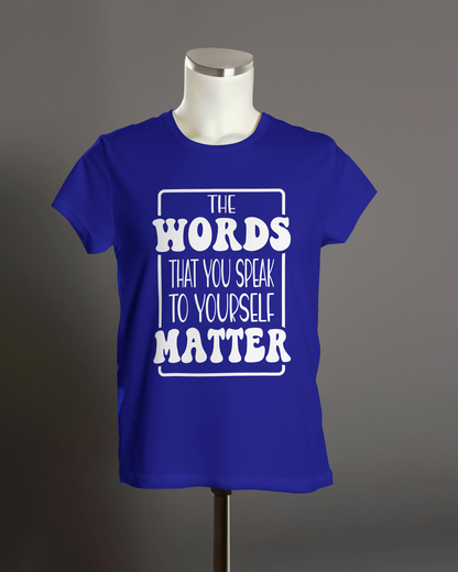 "The Words That You Speak to Yourself Matter" T-Shirt.