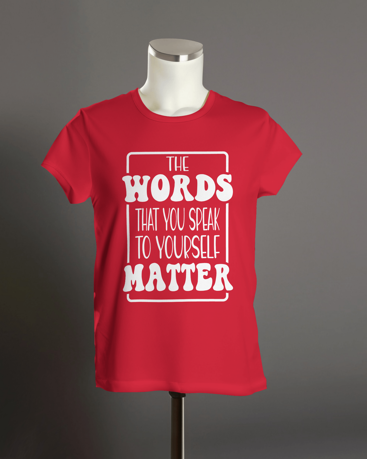 "The Words That You Speak to Yourself Matter" T-Shirt.