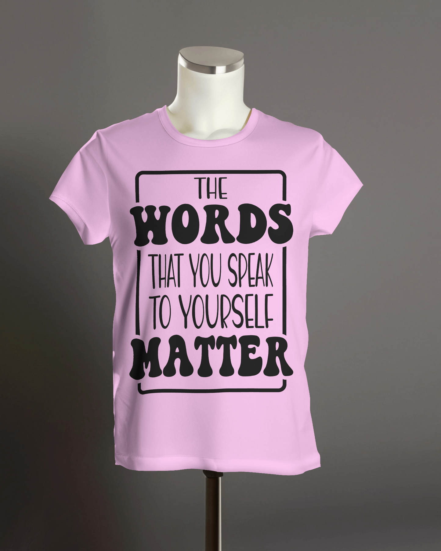 "The Words That You Speak to Yourself Matter" T-Shirt.