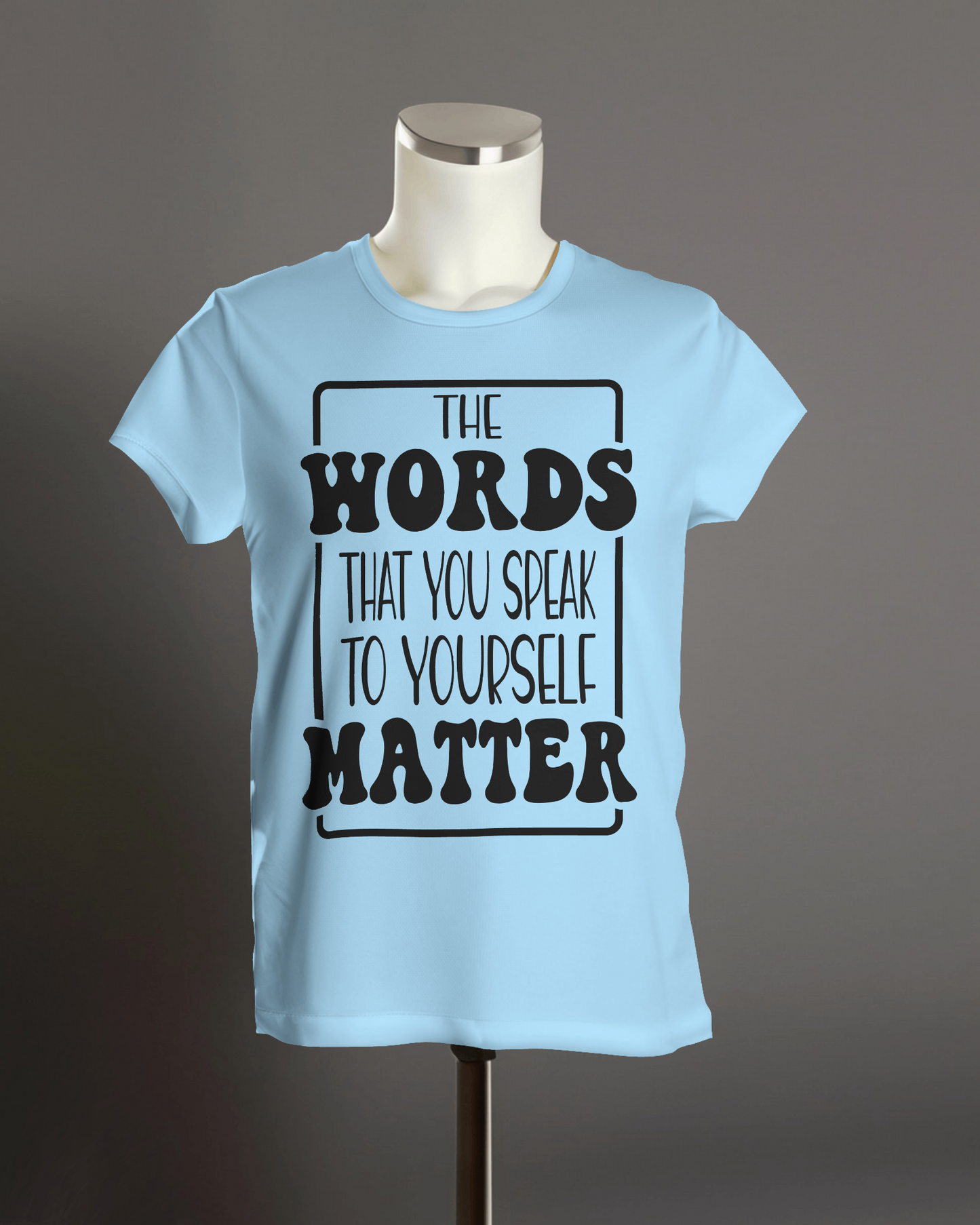 "The Words That You Speak to Yourself Matter" T-Shirt.