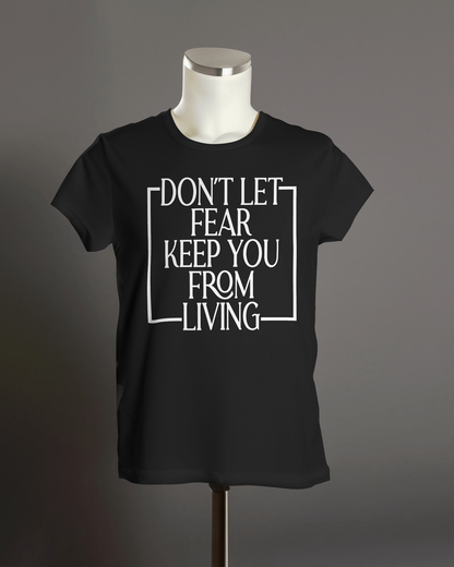 "Don't Let Fear Keep You from Living" T-Shirt.