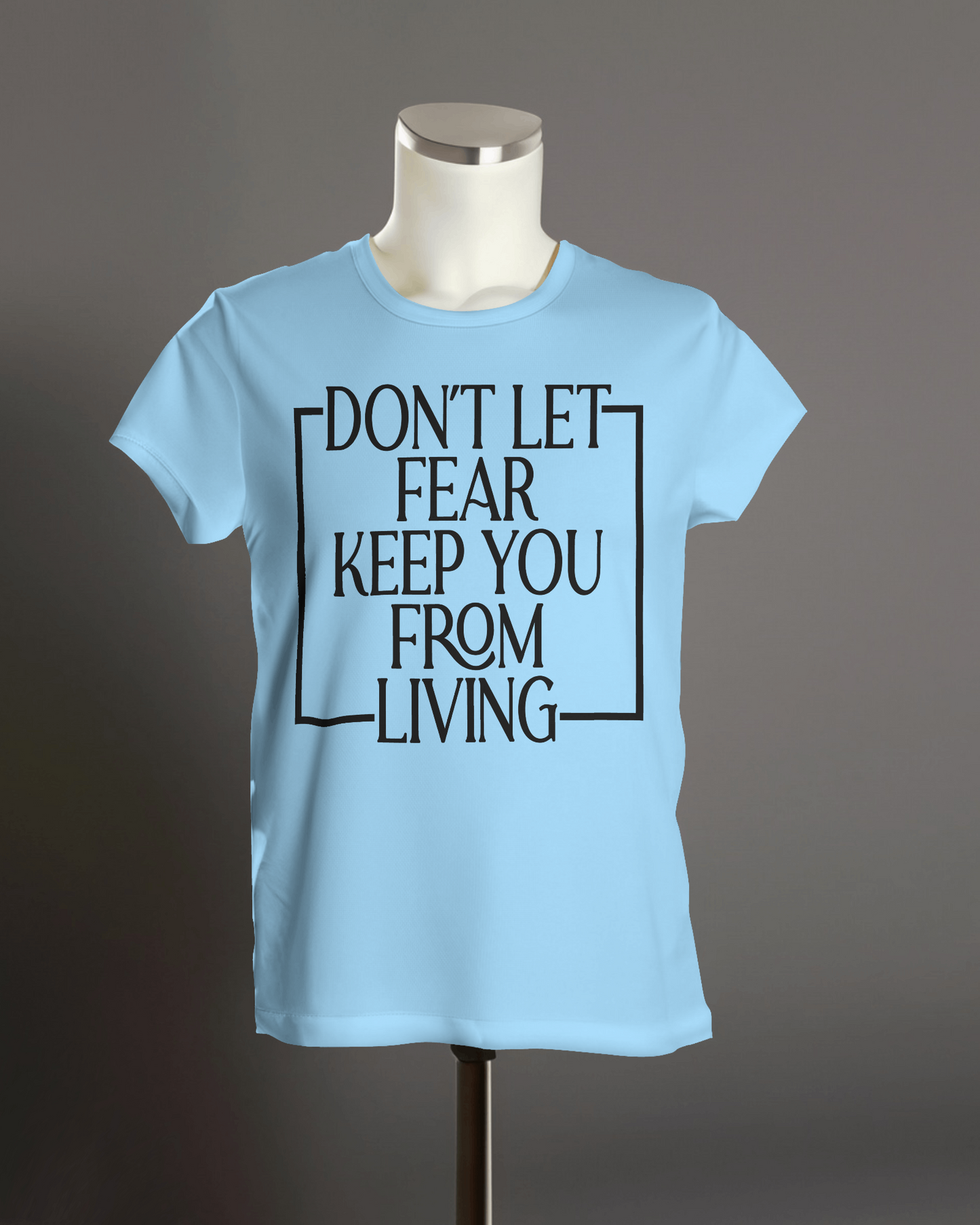 "Don't Let Fear Keep You from Living" T-Shirt.