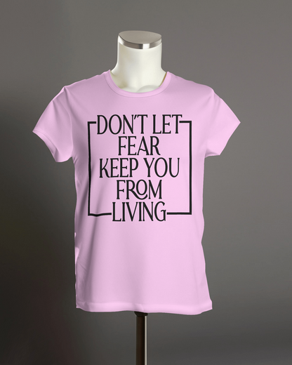 "Don't Let Fear Keep You from Living" T-Shirt.