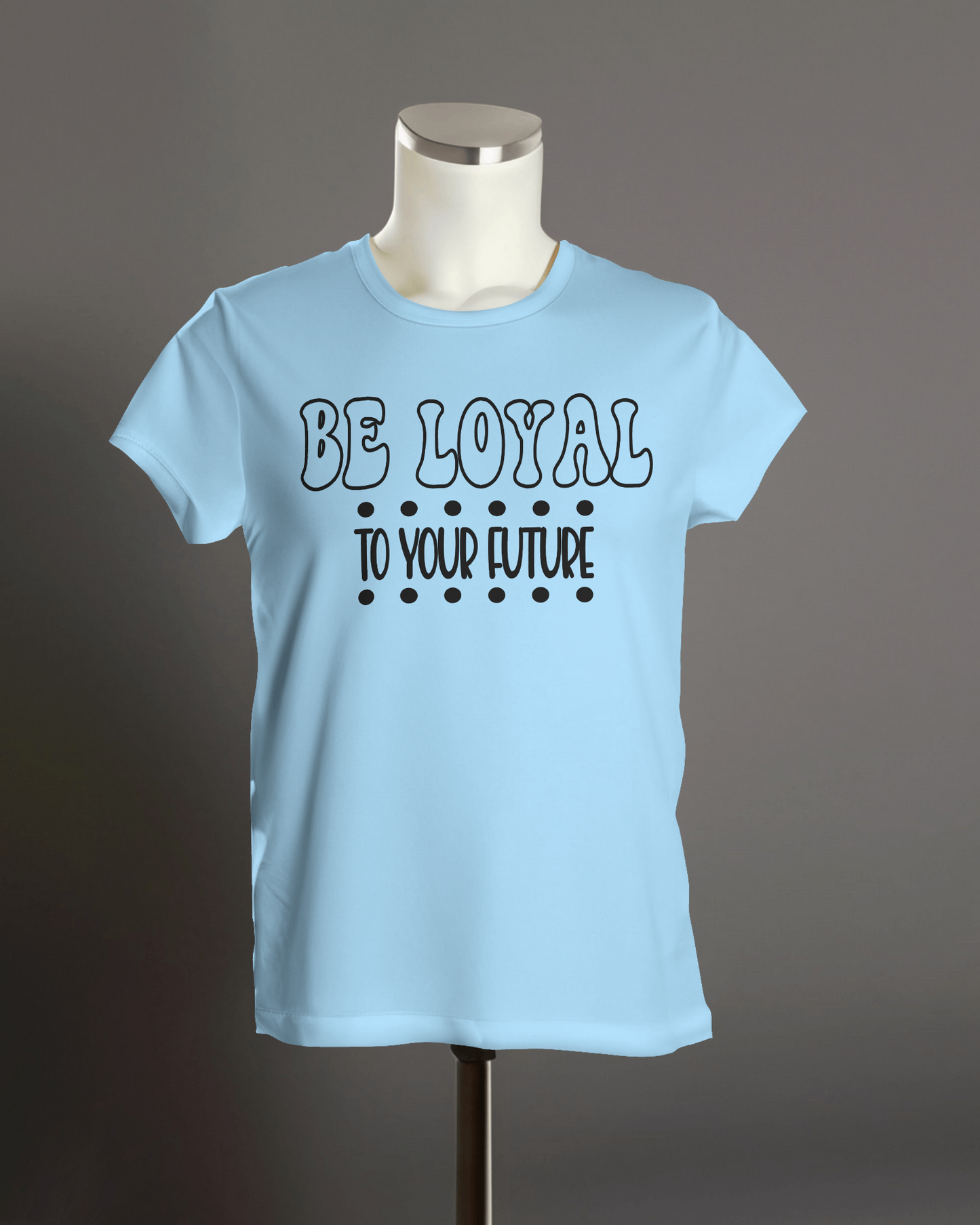 "Be Loyal to Your Future" T-Shirt.