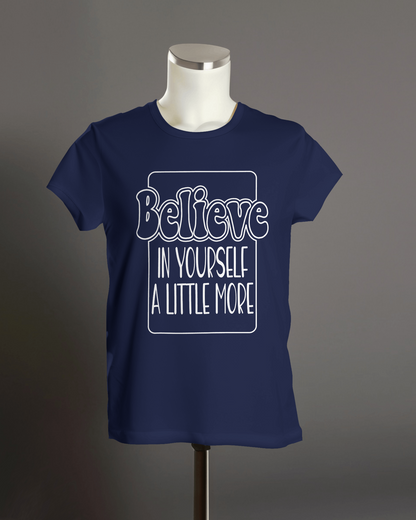 "Believe in yourself a little more" T-Shirt.