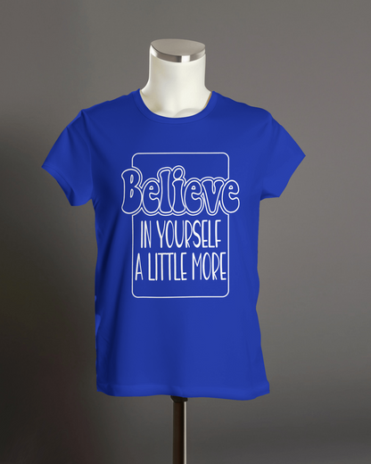 "Believe in yourself a little more" T-Shirt.