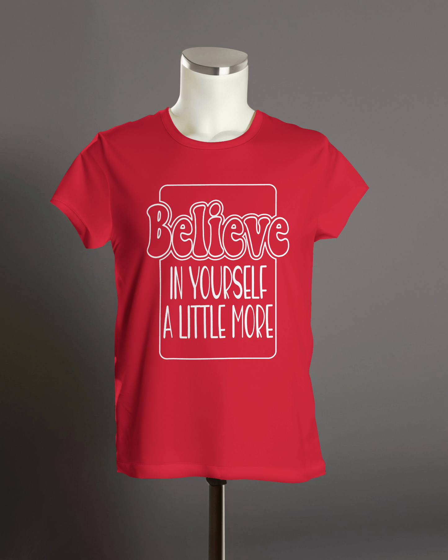 "Believe in yourself a little more" T-Shirt.