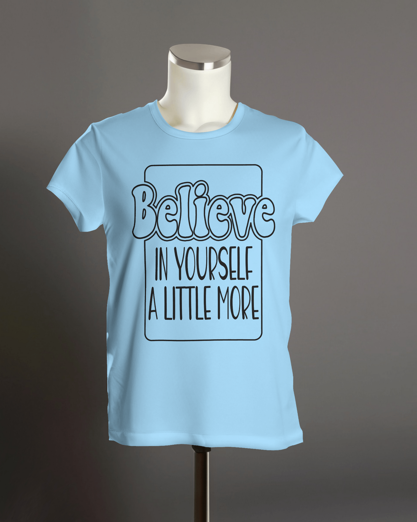 "Believe in yourself a little more" T-Shirt.